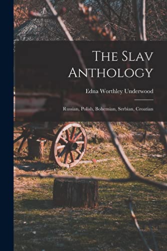9781014276209: The Slav Anthology: Russian, Polish, Bohemian, Serbian, Croatian