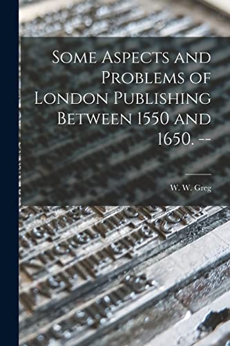 Stock image for Some Aspects and Problems of London Publishing Between 1550 and 1650. -- for sale by THE SAINT BOOKSTORE