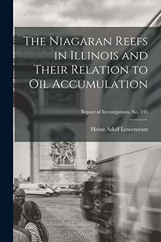 Stock image for The Niagaran Reefs in Illinois and Their Relation to Oil Accumulation; Report of Investigations No. 145 for sale by Lucky's Textbooks