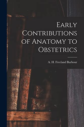 Beispielbild fr Early Contributions of Anatomy to Obstetrics zum Verkauf von Ria Christie Collections