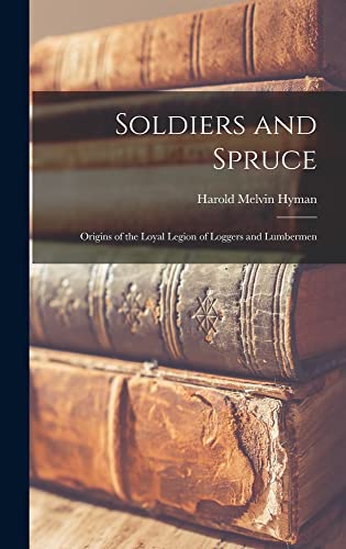 Imagen de archivo de Soldiers and Spruce; Origins of the Loyal Legion of Loggers and Lumbermen a la venta por Lucky's Textbooks