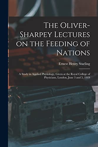 Imagen de archivo de The Oliver-Sharpey Lectures on the Feeding of Nations: a Study in Applied Physiology, Given at the Royal College of Physicians, London, June 3 and 5, 1919 a la venta por Lucky's Textbooks
