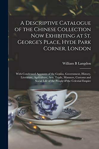 Stock image for A Descriptive Catalogue of the Chinese Collection Now Exhibiting at St. George's Place, Hyde Park Corner, London for sale by PBShop.store US