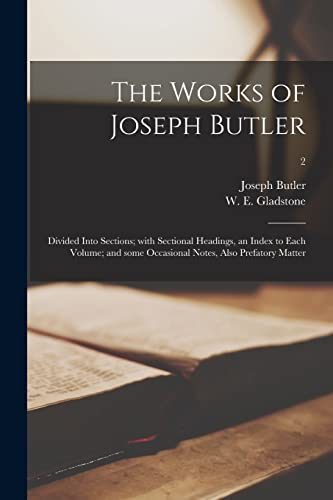 Imagen de archivo de The Works of Joseph Butler: Divided Into Sections; With Sectional Headings, an Index to Each Volume; and Some Occasional Notes, Also Prefatory Matter; 2 a la venta por Lucky's Textbooks