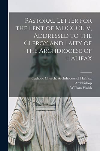 Imagen de archivo de Pastoral Letter for the Lent of MDCCCLIV; Addressed to the Clergy and Laity of the Archdiocese of Halifax [microform] a la venta por Ria Christie Collections