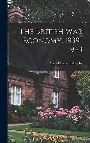 Stock image for The British War Economy, 1939-1943 for sale by Lucky's Textbooks