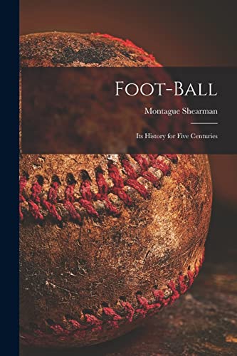 Beispielbild fr Foot-ball: Its History for Five Centuries zum Verkauf von Lucky's Textbooks