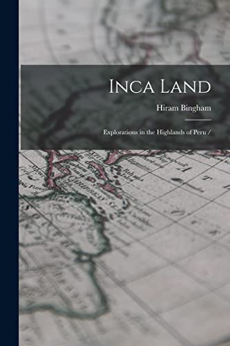 Stock image for Inca Land: Explorations in the Highlands of Peru / for sale by Lucky's Textbooks