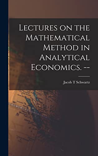 Stock image for Lectures on the Mathematical Method in Analytical Economics. -- for sale by THE SAINT BOOKSTORE