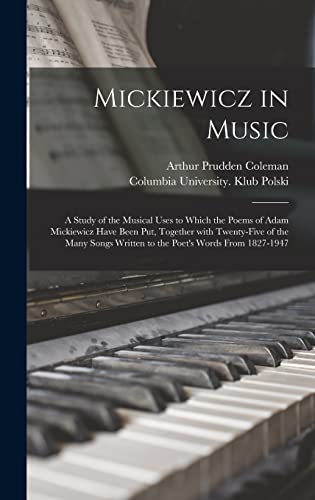 9781014299390: Mickiewicz in Music: a Study of the Musical Uses to Which the Poems of Adam Mickiewicz Have Been Put, Together With Twenty-five of the Many Songs Written to the Poet's Words From 1827-1947