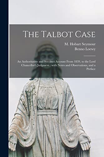 Imagen de archivo de The Talbot Case : an Authoritative and Succinct Account From 1839; to the Lord Chancellor's Judgment : With Notes and Observations; and a Preface a la venta por Ria Christie Collections