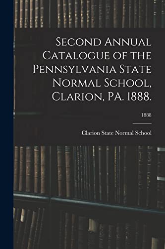 Stock image for Second Annual Catalogue of the Pennsylvania State Normal School, Clarion, PA. 1888.; 1888 for sale by Lucky's Textbooks