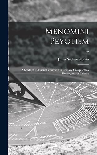 Stock image for Menomini Peyotism: a Study of Individual Variation in Primary Group With a Homogeneous Culture; 42 for sale by Lucky's Textbooks