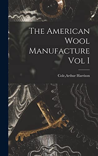 Beispielbild fr The American Wool Manufacture Vol I zum Verkauf von GreatBookPrices