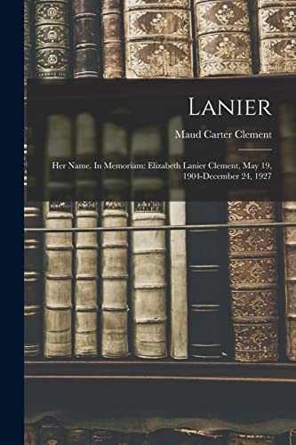 9781014306234: Lanier; Her Name. In Memoriam: Elizabeth Lanier Clement, May 19, 1904-December 24, 1927