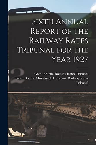Stock image for Sixth Annual Report of the Railway Rates Tribunal for the Year 1927 for sale by Lucky's Textbooks