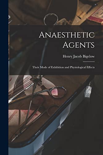 Imagen de archivo de Anaesthetic Agents: Their Mode of Exhibition and Physiological Effects a la venta por Lucky's Textbooks