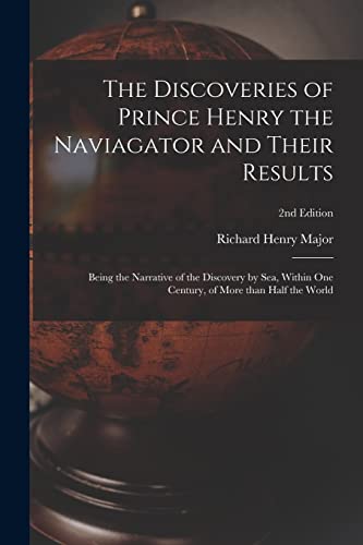 Stock image for The Discoveries of Prince Henry the Naviagator and Their Results: Being the Narrative of the Discovery by Sea, Within One Century, of More Than Half the World; 2nd edition for sale by Lucky's Textbooks