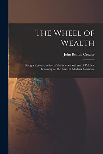 Imagen de archivo de The Wheel of Wealth [microform]; Being a Reconstruction of the Science and Art of Political Economy on the Lines of Modern Evolution a la venta por Lucky's Textbooks