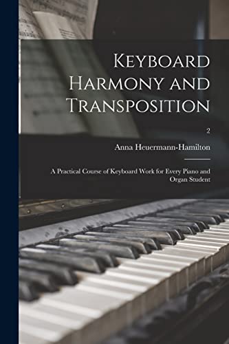 9781014311580: Keyboard Harmony and Transposition: a Practical Course of Keyboard Work for Every Piano and Organ Student; 2