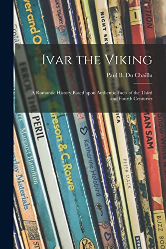 Stock image for Ivar the Viking : a Romantic History Based Upon Authentic Facts of the Third and Fourth Centuries for sale by Chiron Media