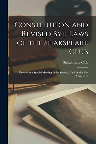 9781014313584: Constitution and Revised Bye-laws of the Shakspeare Club [microform]: Revised at a Special Meeting of the Society, Held on the 31st May, 1845