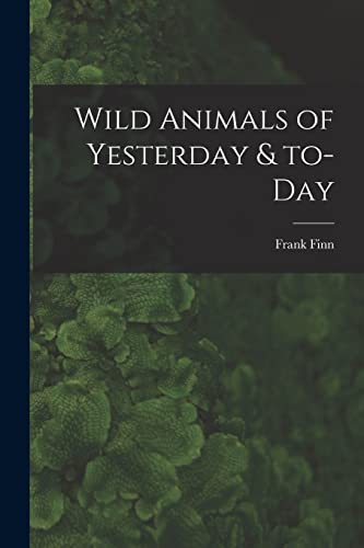 Stock image for Wild Animals of Yesterday & To-day for sale by Lucky's Textbooks