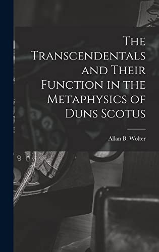 Stock image for The Transcendentals and Their Function in the Metaphysics of Duns Scotus for sale by GreatBookPrices