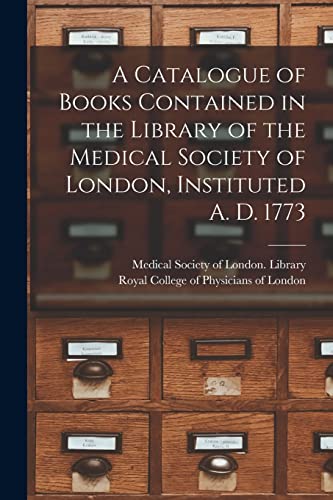 9781014318732: A Catalogue of Books Contained in the Library of the Medical Society of London, Instituted A. D. 1773