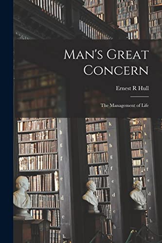 Imagen de archivo de Man's Great Concern : the Management of Life a la venta por Ria Christie Collections