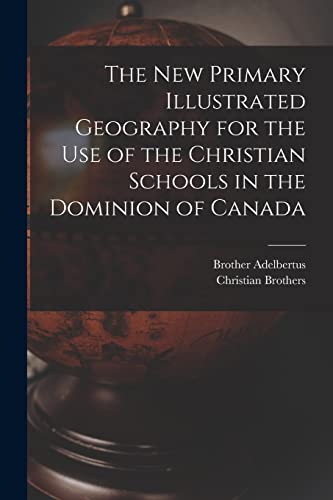 Beispielbild fr The New Primary Illustrated Geography for the Use of the Christian Schools in the Dominion of Canada [microform] zum Verkauf von PBShop.store US