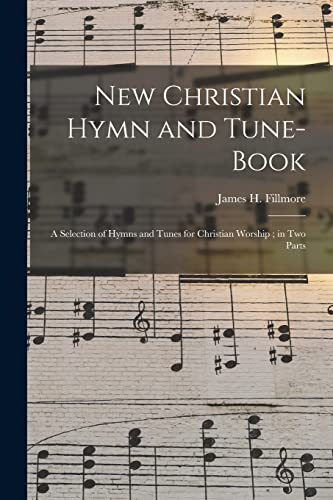 Stock image for New Christian Hymn and Tune- Book: a Selection of Hymns and Tunes for Christian Worship; in Two Parts for sale by Lucky's Textbooks