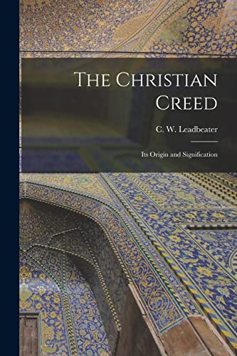 Stock image for The Christian Creed : Its Origin and Signification for sale by Ria Christie Collections