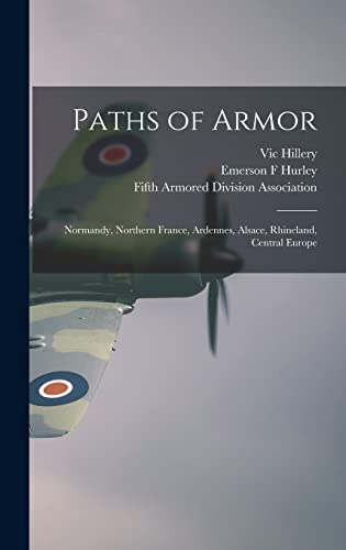 Imagen de archivo de Paths of Armor: Normandy, Northern France, Ardennes, Alsace, Rhineland, Central Europe a la venta por Lucky's Textbooks