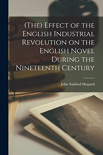 Beispielbild fr (The) Effect of the English Industrial Revolution on the English Novel During the Nineteenth Century zum Verkauf von THE SAINT BOOKSTORE