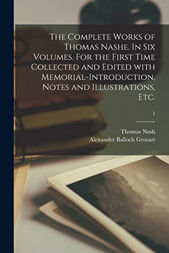Stock image for The Complete Works of Thomas Nashe. In Six Volumes. For the First Time Collected and Edited With Memorial-introduction, Notes and Illustrations, Etc.; 1 for sale by Lucky's Textbooks