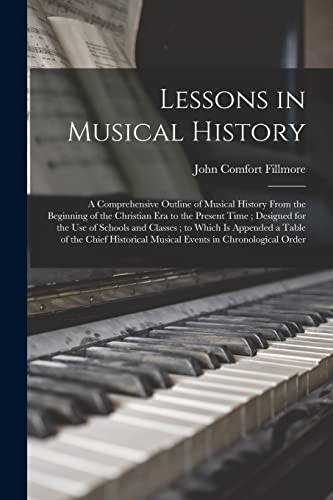 9781014332530: Lessons in Musical History: a Comprehensive Outline of Musical History From the Beginning of the Christian Era to the Present Time ; Designed for the ... of the Chief Historical Musical Events In...