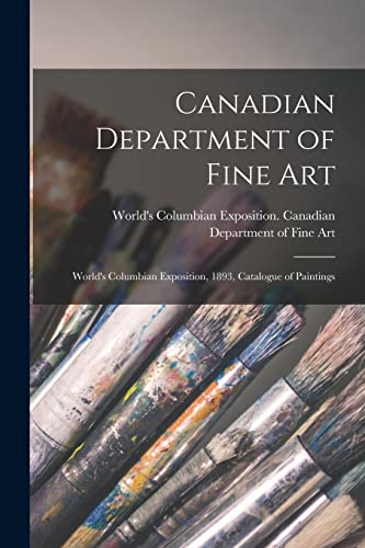 9781014332967: Canadian Department of Fine Art [microform]: World's Columbian Exposition, 1893, Catalogue of Paintings