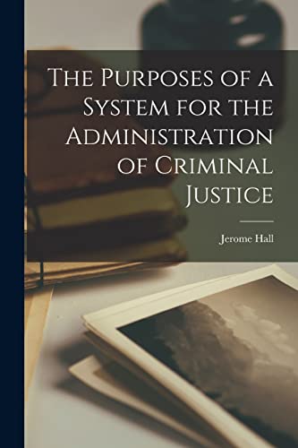 Stock image for The Purposes of a System for the Administration of Criminal Justice for sale by Lucky's Textbooks