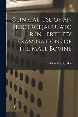Stock image for Clinical Use of an Electroejaculator in Fertility Examinations of the Male Bovine for sale by Lucky's Textbooks