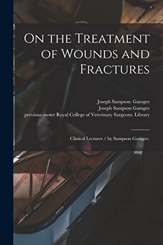 9781014340764: On the Treatment of Wounds and Fractures: Clinical Lectures / by Sampson Gamgee.