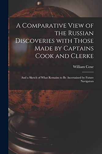 Imagen de archivo de A Comparative View of the Russian Discoveries With Those Made by Captains Cook and Clerke [microform]: and a Sketch of What Remains to Be Ascertained by Future Navigators a la venta por Lucky's Textbooks