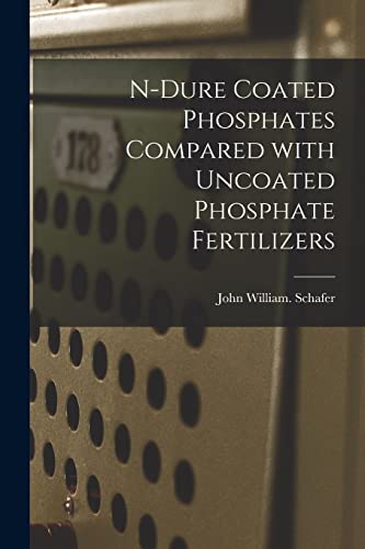 Beispielbild fr N-dure Coated Phosphates Compared With Uncoated Phosphate Fertilizers zum Verkauf von Lucky's Textbooks