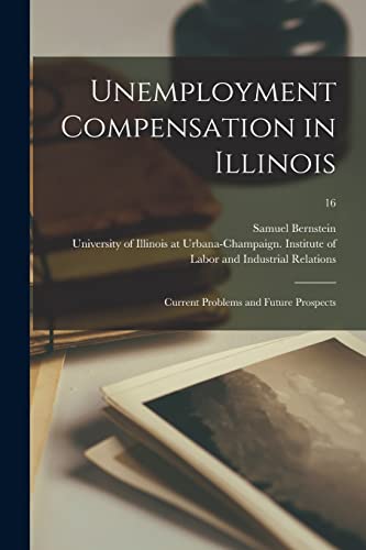 Imagen de archivo de Unemployment Compensation in Illinois: Current Problems and Future Prospects; 16 a la venta por Lucky's Textbooks