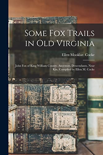 9781014350985: Some Fox Trails in Old Virginia; John Fox of King William County, Ancestors, Descendants, Near Kin, Compiled by Ellen M. Cocke