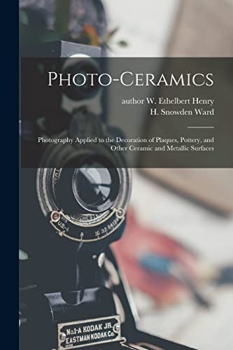Imagen de archivo de Photo-ceramics : Photography Applied to the Decoration of Plaques, Pottery, and Other Ceramic and Metallic Surfaces a la venta por GreatBookPrices