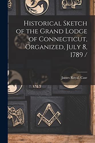 Imagen de archivo de Historical Sketch of the Grand Lodge of Connecticut, Organized, July 8, 1789 / a la venta por Lucky's Textbooks