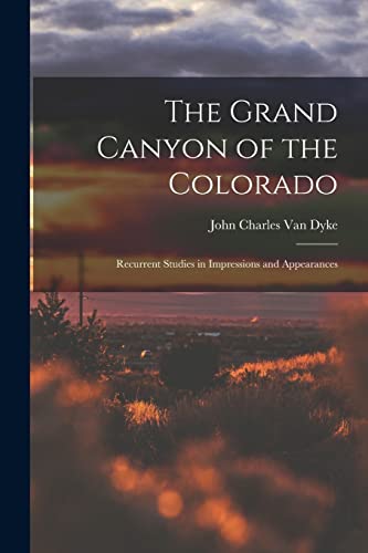 Imagen de archivo de The Grand Canyon of the Colorado: Recurrent Studies in Impressions and Appearances a la venta por THE SAINT BOOKSTORE