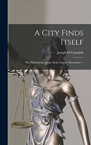 9781014354228: A City Finds Itself: the Philadelphia Home Rule Charter Movement. --