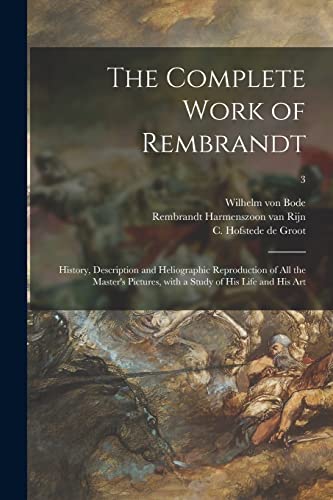 Imagen de archivo de The Complete Work of Rembrandt: History, Description and Heliographic Reproduction of All the Master's Pictures, With a Study of His Life and His Art; 3 a la venta por Lucky's Textbooks